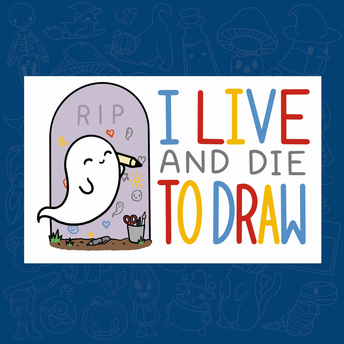 Gravestone Ghoul ‘I Live OR DIE To Draw’ Laminated Vinyl Sticker