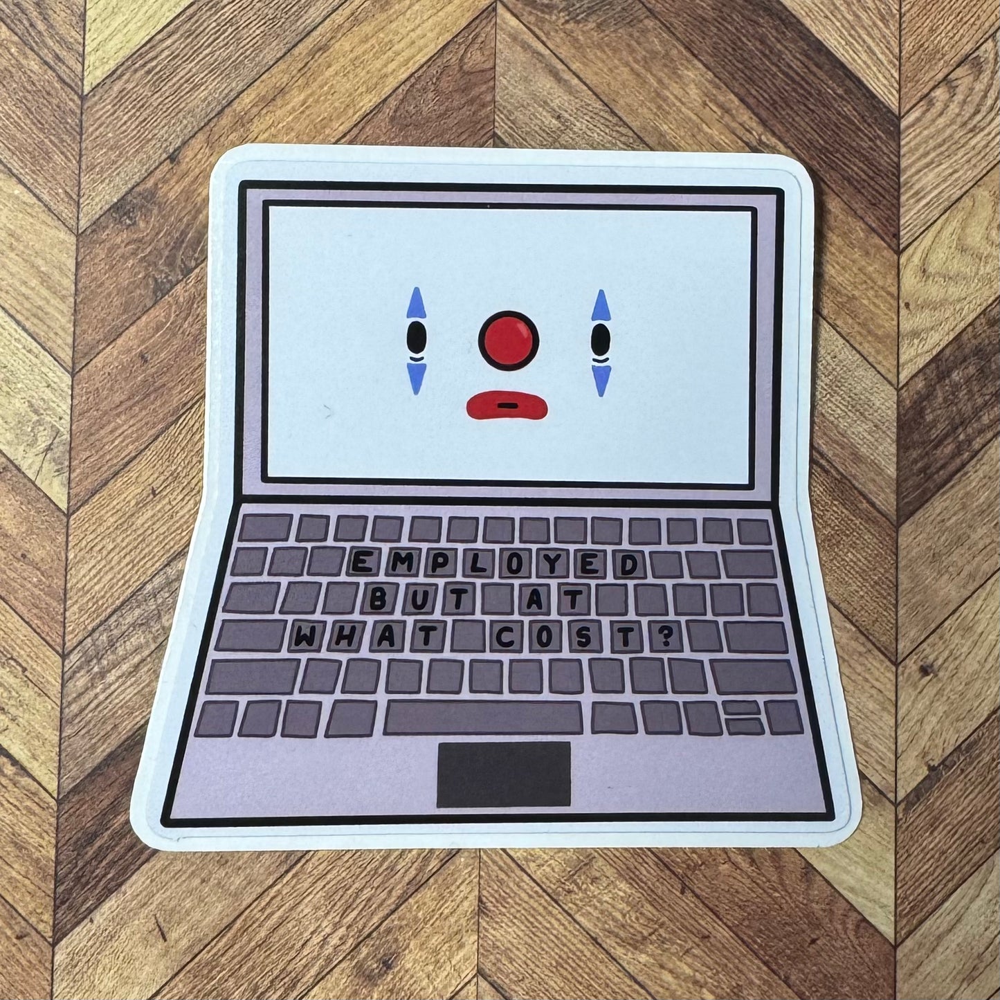 'Employed, But at what cost?' Vinyl sticker