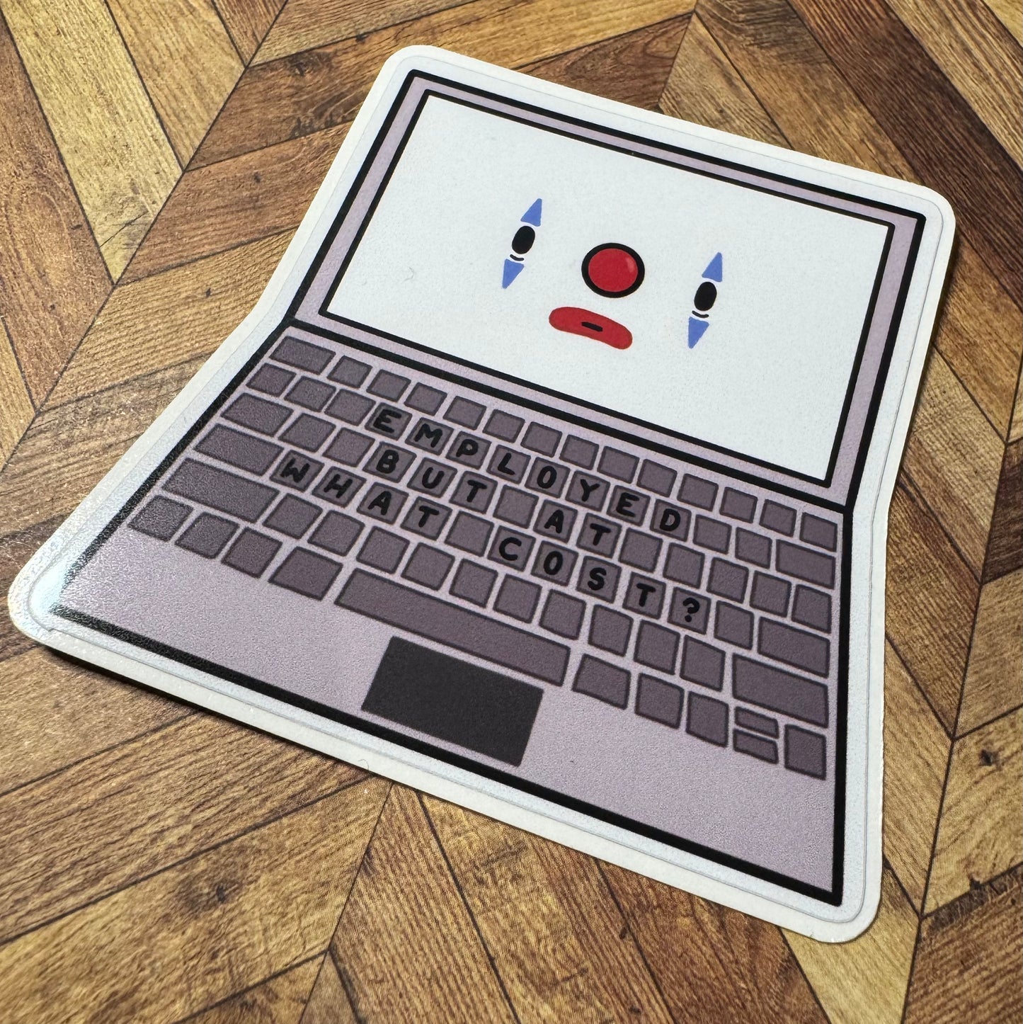 'Employed, But at what cost?' Vinyl sticker